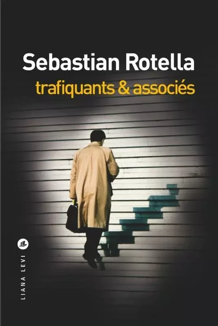 Trafiquants & associés - Sebastian Rotella - LEVI