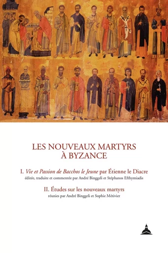 Les nouveaux martyrs à Byzance - Stephanos Efthymiadis, André Binggeli, Sophie Métivier - ED SORBONNE