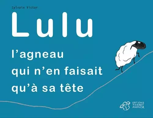 Lulu, l'agneau qui n'en faisait qu'à sa tête - Sylvain Victor - THIERRY MAGNIER