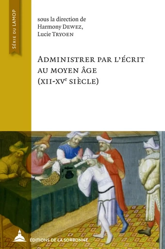 Administrer par l'écrit au Moyen Âge (XXII-XVe siècle) - Harmony Dewez, Lucie Tryoen - ED SORBONNE