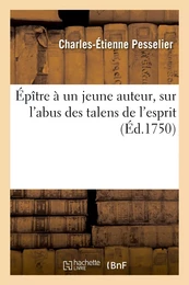 Épître à un jeune auteur, sur l'abus des talens de l'esprit