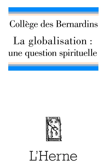 LA GLOBALISATION : UNE QUESTION SPIRITUELLE ? -  Collège des Bernardins - L'HERNE