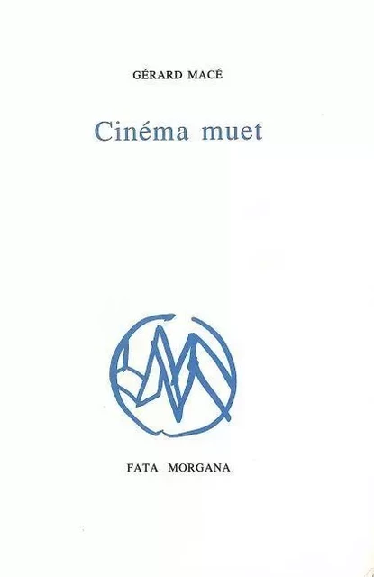 Cinéma muet - Gérard Macé - Fata Morgana