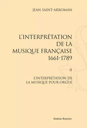 L'INTERPRETATION DE LA MUSIQUE FRANCAISE (1661-1789). II : L'INTERPRETATION DE LA MUSIQUE POUR ORGUE