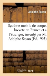 Système mobile de coupe, breveté en France et à l'étranger, inventé par M. Adolphe Sayon