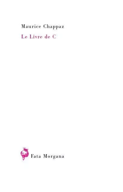 Le livre de C - Maurice CHAPPAZ - Fata Morgana