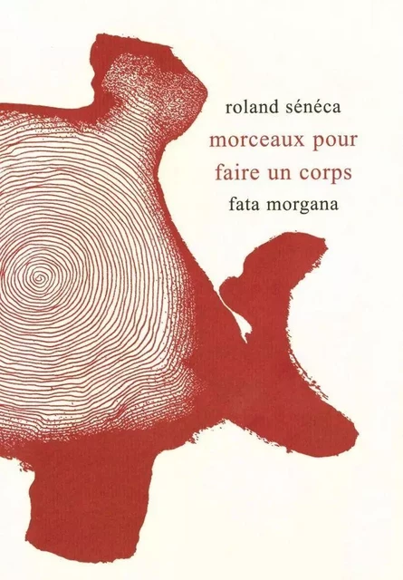 Morceaux pour faire un corps - Roland Sénéca - Fata Morgana