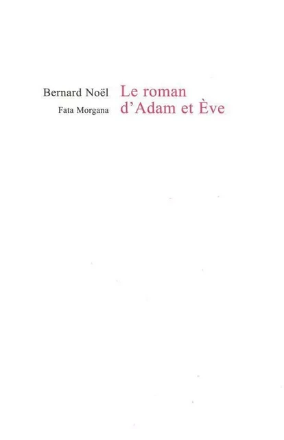 Le roman d’Adam et Ève - Bernard Noël - Fata Morgana