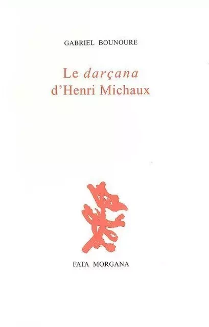 Le darçana d’Henri Michaux - Gabriel Bounoure - Fata Morgana