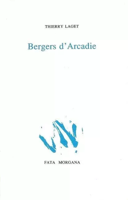 Bergers d’Arcadie - Thierry Laget - Fata Morgana