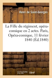 La Fille du régiment, opéra-comique en 2 actes. Paris, Opéra-comique, 11 février 1840