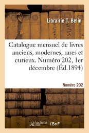 Catalogue mensuel de livres anciens, modernes, rares et curieux. Numéro 202, 1er décembre