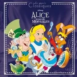 ALICE AU PAYS DES MERVEILLES - Les Grands Classiques - L'histoire du film - Disney -  Collectif - DISNEY HACHETTE