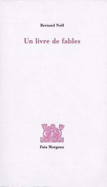 Un livre de fables - Bernard Noël - Fata Morgana