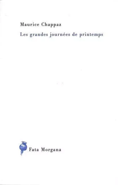 Les grandes journées de printemps - Maurice CHAPPAZ - Fata Morgana