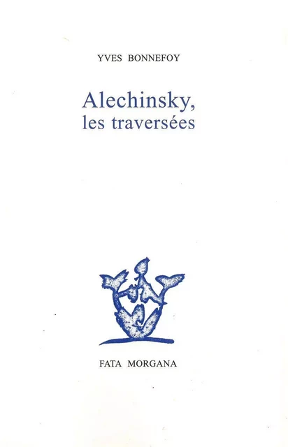 Alechinsky, les traversées - YVES BONNEFOY - Fata Morgana