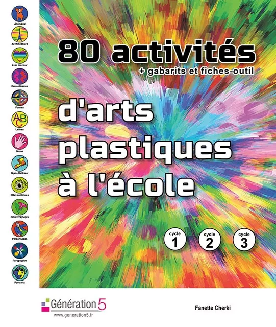 80 activités d'arts plastiques à l'école (cycles 1, 2, 3) - Fanette CHERKI - GENERATION 5