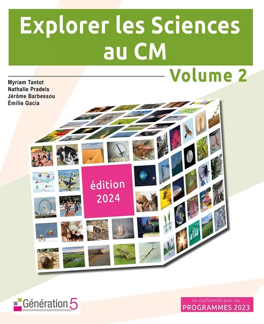 Explorer les Sciences au CM - volume 2 (édition 2024) - Myriam TANTOT, Nathalie PRADELS, Jérôme BARBESSOU - GENERATION 5