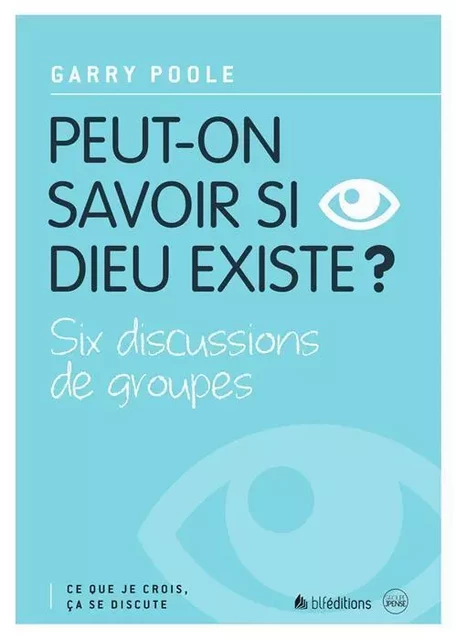 1 Peut-on savoir si Dieu existe ? - Garry Poole - BLF EUROPE