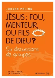 2 Jésus : fou, menteur ou fils de Dieu ?