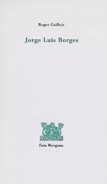 Jorge Luis Borges - Roger Caillois - Fata Morgana