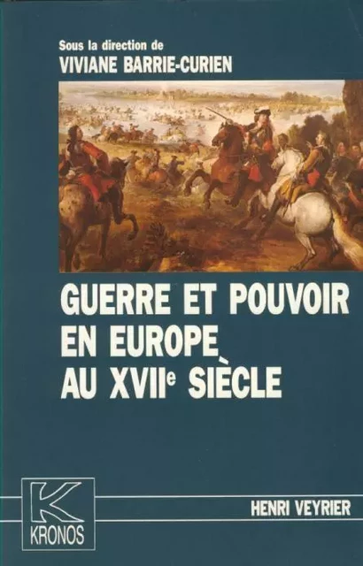 Guerre et pouvoir en Europe au XVIIe siècle - Viviane Barrie-Curien - SPM