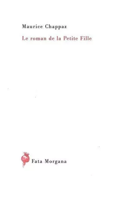 Le roman de la Petite Fille - Maurice CHAPPAZ - Fata Morgana