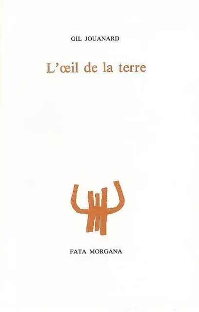 L’œil de la terre - Gil Jouanard - Fata Morgana