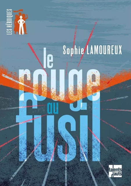 LE ROUGE AU FUSIL - Sophie Lamoureux - TALENTS HAUTS