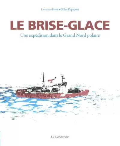 Le brise-glace - Une expédition dans le Grand Nord polaire -  Collectif - GENEVRIER