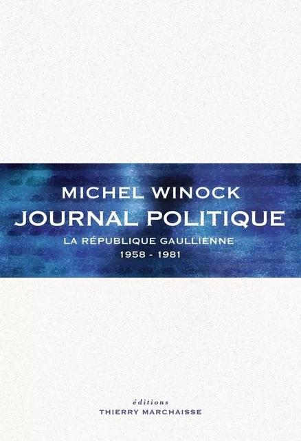 Journal politique - la république gaullienne 1958-1981 - Michel Winock - MARCHAISSE