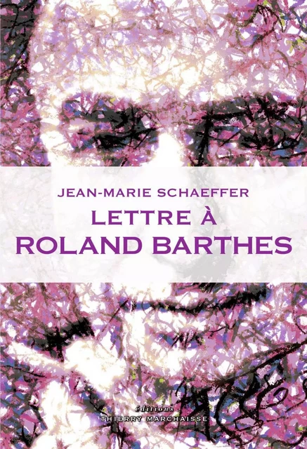 Lettre à Roland Barthes - Jean-Marie Schaeffer - MARCHAISSE