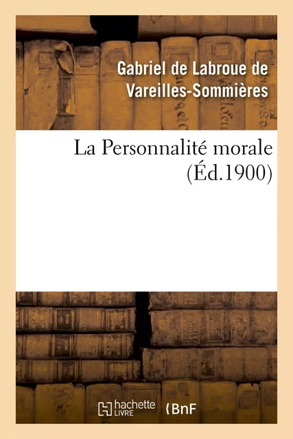 La Personnalité morale - Gabriel de Labroue deVareilles-Sommières - HACHETTE BNF