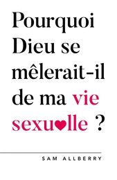 Pourquoi Dieu se mêlerait-t-il de ma vie sexuelle ? 