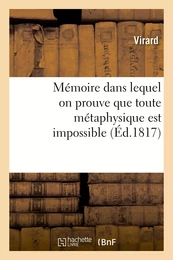 Mémoire dans lequel on prouve que toute métaphysique est impossible, que nos sensations sont