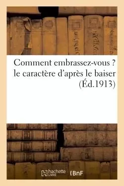 Comment embrassez-vous ? le caractère d'après le baiser -  - HACHETTE BNF