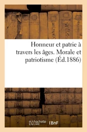 Honneur et patrie à travers les âges. Morale et patriotisme chez les philosophes anciens et modernes