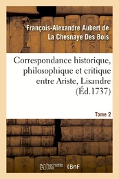 Correspondance historique, philosophique et critique entre Ariste, Lisandre. Tome 2