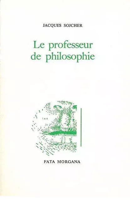 Le professeur de philosophie - Jacques SOJCHER - Fata Morgana