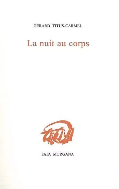 La nuit au corps - Gérard Titus-Carmel - Fata Morgana