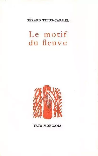 Le motif du fleuve - Gérard Titus-Carmel - Fata Morgana