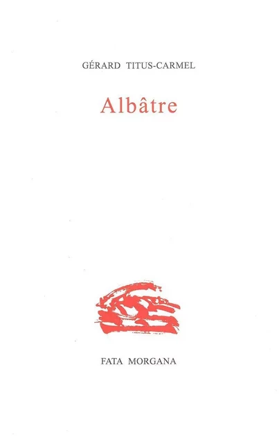 Albâtre - Gérard Titus-Carmel - Fata Morgana