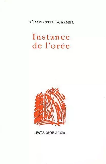 ﻿Instance de l’orée - Gérard Titus-Carmel - Fata Morgana