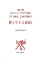 Origines cultuelles et mythiques d’un certain comportement des dames romaines