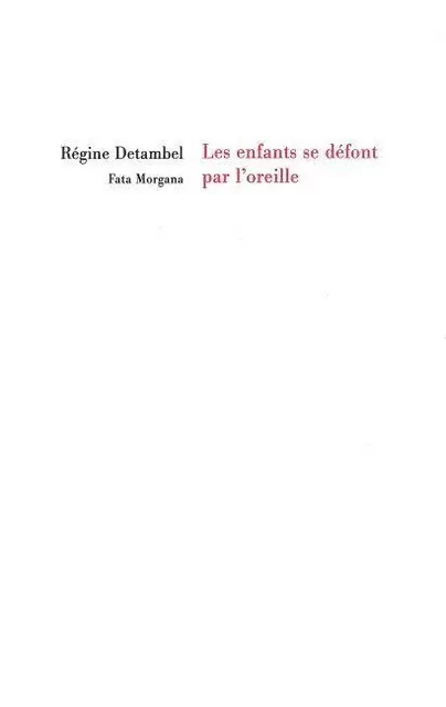 Les enfants se défont par l’oreille - Régine Detambel - Fata Morgana