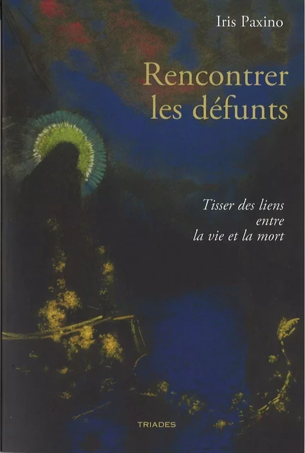 Rencontrer les défunts - iris paxino - TRIADES