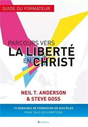 Parcours vers la liberté en Christ - guide du formateur