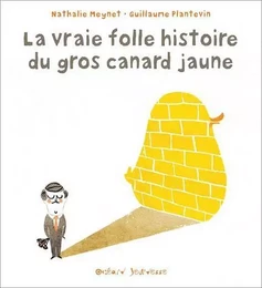 La vraie folle histoire du gros canard jaune