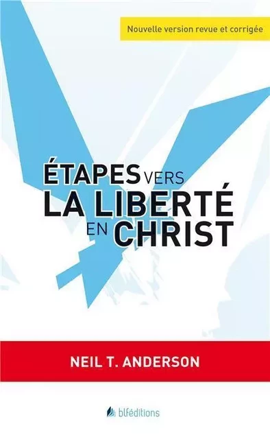 Étapes vers la liberté en Christ - NEIL ANDERSON - BLF EUROPE