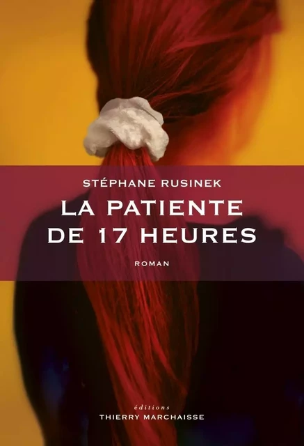 La patiente de 17 heures - Stéphane Rusinek - MARCHAISSE